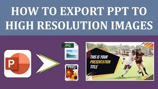 PowerPoint Tutorial: How to Export PPT to High Resolution Images || Convert PPT to Image