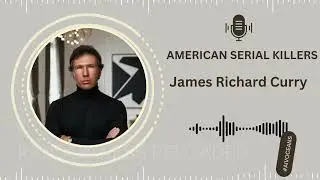 The Chilling Crimes of James Richard Curry: Serial Killer & Predator Exposed