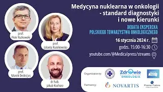 Medycyna nuklearna w onkologii - standard diagnostyki i nowe kierunki (debata ekspercka PTO)