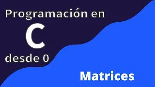 14. Matrices | Programación en C desde cero