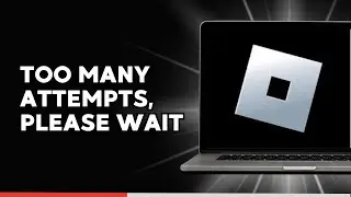 How to Fix Roblox too Many Attempts, Please Wait a Bit
