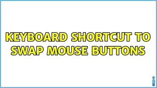 Keyboard Shortcut to Swap Mouse Buttons (6 Solutions!!)