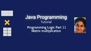 Lesson 58  Matrix multiplication - Programming Logic Part 11