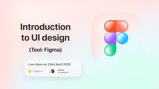 Introduction to User Interface Design (Tool: Figma)