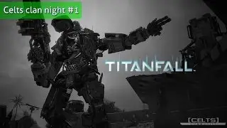 Getting back to the game (PC / CeltS clan night / Titanfall)