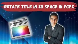 How To Rotate Titles In 3D Space In Final Cut Pro
