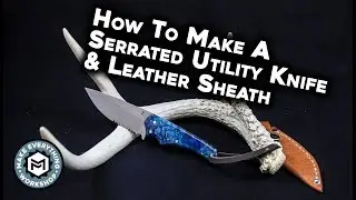 Making A Serrated Utility Knife! (and sheath)