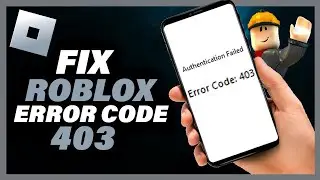 How To Fix Roblox Error Code 403 | Authentication Failed | Fix Error Code 403 Roblox