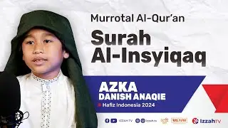 Hafidz Indonesia 2024 - Azka Danish Anaqie - QS. Al-Insyiqaq