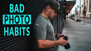 7 BAD PHOTOGRAPHY HABITS to AVOID
