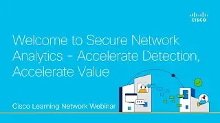 Welcome to Secure Network Analytics - Accelerate Detection, Accelerate Value