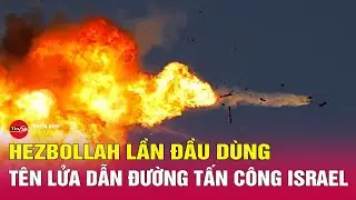 Hezbollah lần đầu tập kích Israel bằng 'tên lửa dẫn đường chính xác' | Tin24h