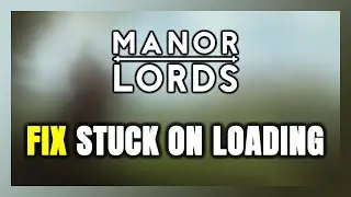 How to FIX Manor Lords Stuck on Loading Screen / Not Loading