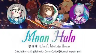 Moon Halo feat. 茶理理(Chalili), TetraCalyx, Hanser / HOYO-MiX | English Lyrics w/ Color Coded [Hi3] 歌詞
