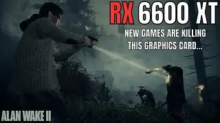 RX 6600 XT ALAN WAKE 2 - ONCE A GREAT CARD IS NOW SLOWLY DYING