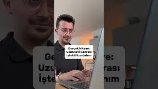 Uzun bir tatil sonrası ilk iş günüm
