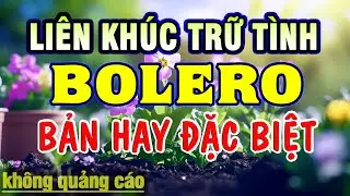 Ca Nhạc Trữ Tình Bolero ĐẶC BIỆT HAY - Liên Khúc Nhạc Vàng Xưa Chọn Lọc Toàn Bài Hay Nhất