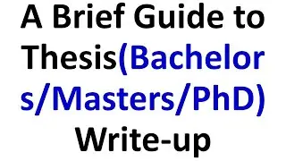 A Brief Guide to Thesis Write-up (Bachelors/Masters/PhD)