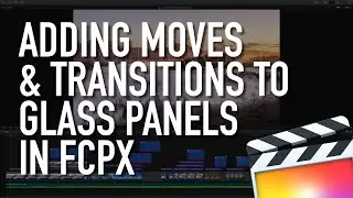 Adding Moves & Transitions to Glass Panels in Final Cut Pro X FCPX