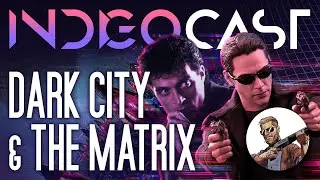 INDIGOCAST #7 | Dark City & The Matrix Franchise w/​ 