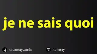 How To Pronounce je ne sais quoi