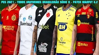 PES 2021 - TODOS UNIFORMES DO BRASILEIRÃO SÉRIE B - PATCH MARFUT 6.2 TEMPORADA 2022 - 4K