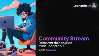 Community Stream: Démarrer du bon pied avec Leonardo.ai w/ Tuxman