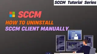 How to Uninstall SCCM Client Manually | SCCM Tutorial & Troubleshooting