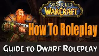 How To Roleplay a Dwarf in World of Warcraft | RP Guide