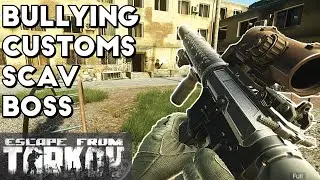 Bullying the Customs Scav Boss - Escape From Tarkov