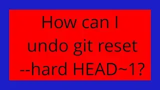 How can I undo git reset --hard HEAD~1?