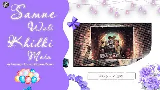 SAMNE WALI KHIDKI 👀🎀 ||  Ae Inspired | Alight Motion preset  || Kalpanik FX ||