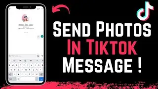 How to Send Photos in TikTok Message