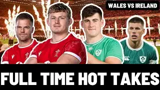 WALES vs IRELAND | FULL TIME HOT TAKES