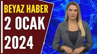 BEYAZ HABER 2 OCAK 2023