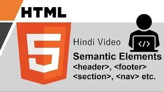 HTML tutorial for beginners in Hindi #35 | Semantic Elements - Header, Footer, Nav, Section, Article
