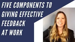 Five Components to Giving Effective Feedback at Work