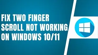 Fix Two Finger Scroll Not Working On windows 10/11