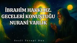 İbrahim Hakkı Hazretlerinin Geceleri Konuştuğu Nurani Varlık.