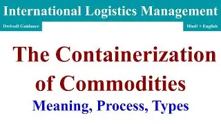 The Containerization of Commodities, containerisation meaning, containerization process, containers