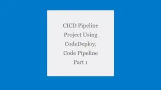 CICD Pipeline Project Using CodeDeploy, CodePipeline Part 1