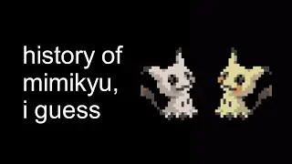 the entire history of the pokemon mimikyu, i guess