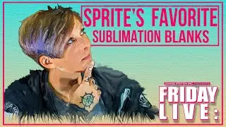 Friday Live: Sprite's Favorite Sublimation Blanks