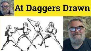 🔵At Daggers Drawn Meaning - At Daggers Drawn Definition - At Daggers Drawn Examples At Daggers Drawn