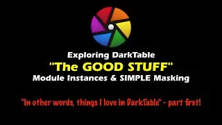 😎Exploring DarkTable. Module Instances & Simple Masking - It's A Bit Like Photoshop in Some Ways 😎