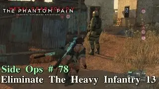 Metal Gear Solid V: The Phantom Pain ★ Side Ops # 78: Eliminate The Heavy Infantry 13