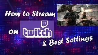 Tutorial: How to Stream on Twitch tv with OBS Best Settings