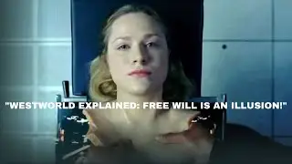 Westworld Explained: Are We Really in Control of Our Lives?
