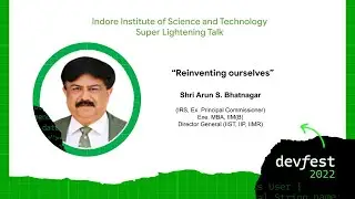Reinventing ourselves | Shri Arun S Bhatnagar | DevFest 2022 | GDG Indore