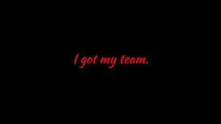 I got my team.